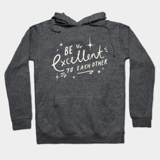 Be Excellent to Each Other! Hoodie